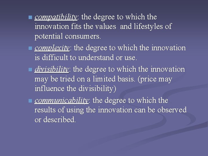 compatibility: the degree to which the innovation fits the values and lifestyles of potential
