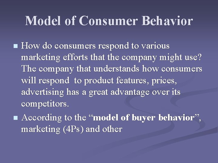 Model of Consumer Behavior How do consumers respond to various marketing efforts that the
