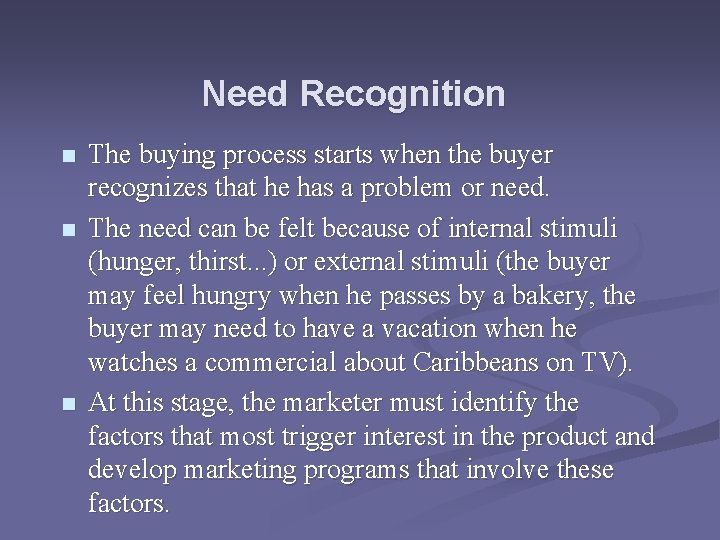 Need Recognition n The buying process starts when the buyer recognizes that he has