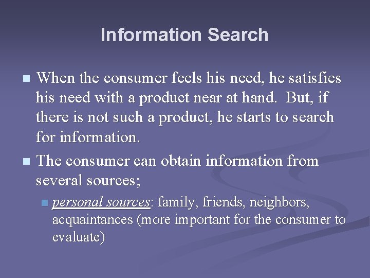 Information Search When the consumer feels his need, he satisfies his need with a