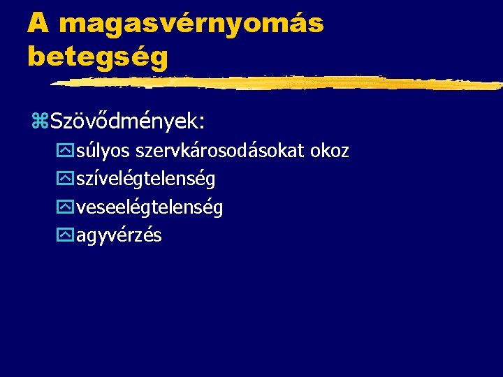 A magasvérnyomás betegség z. Szövődmények: ysúlyos szervkárosodásokat okoz yszívelégtelenség yveseelégtelenség yagyvérzés 