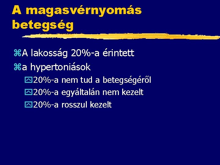 A magasvérnyomás betegség z. A lakosság 20%-a érintett za hypertoniások y 20%-a nem tud