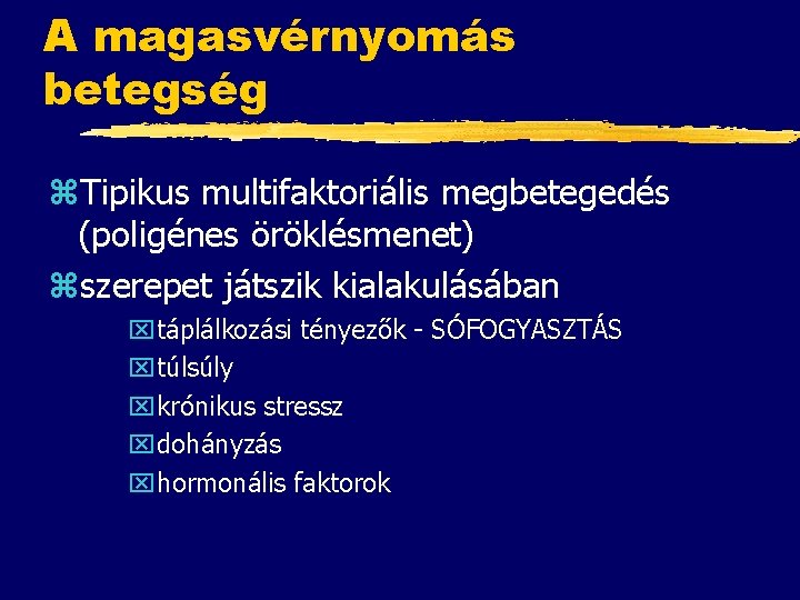 A magasvérnyomás betegség z. Tipikus multifaktoriális megbetegedés (poligénes öröklésmenet) zszerepet játszik kialakulásában xtáplálkozási tényezők