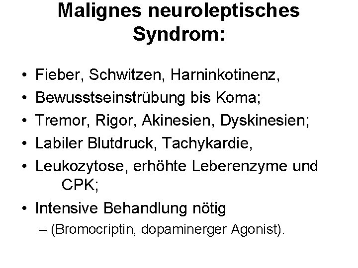 Malignes neuroleptisches Syndrom: • • • Fieber, Schwitzen, Harninkotinenz, Bewusstseinstrübung bis Koma; Tremor, Rigor,