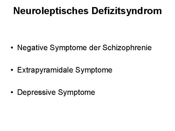 Neuroleptisches Defizitsyndrom • Negative Symptome der Schizophrenie • Extrapyramidale Symptome • Depressive Symptome 