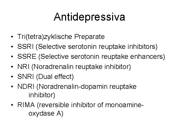 Antidepressiva • • • Tri(tetra)zyklische Preparate SSRI (Selective serotonin reuptake inhibitors) SSRE (Selective serotonin