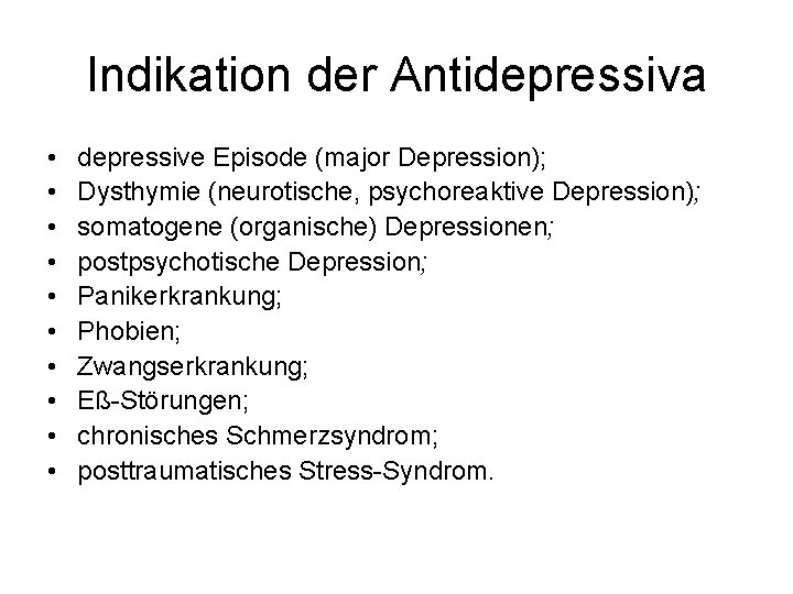 Indikation der Antidepressiva • • • depressive Episode (major Depression); Dysthymie (neurotische, psychoreaktive Depression);