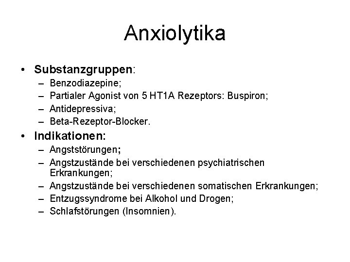 Anxiolytika • Substanzgruppen: – – Benzodiazepine; Partialer Agonist von 5 HT 1 A Rezeptors: