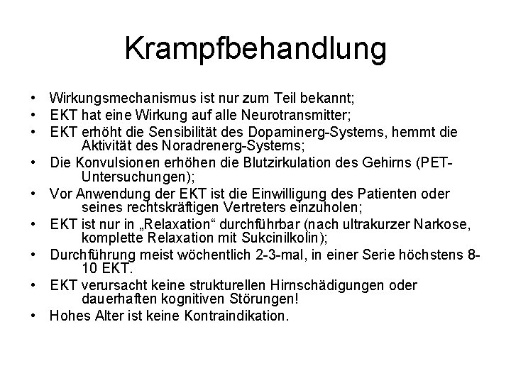 Krampfbehandlung • Wirkungsmechanismus ist nur zum Teil bekannt; • EKT hat eine Wirkung auf