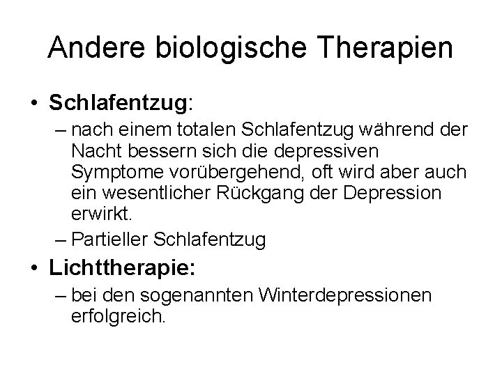 Andere biologische Therapien • Schlafentzug: – nach einem totalen Schlafentzug während der Nacht bessern