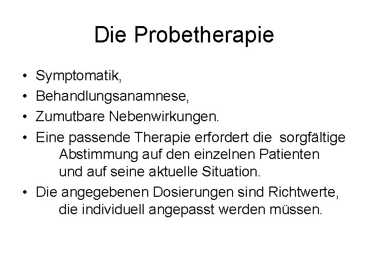 Die Probetherapie • • Symptomatik, Behandlungsanamnese, Zumutbare Nebenwirkungen. Eine passende Therapie erfordert die sorgfältige