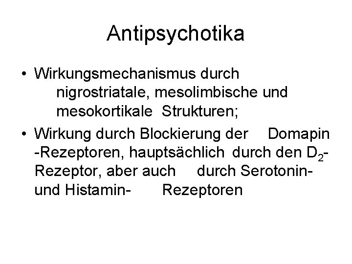 Antipsychotika • Wirkungsmechanismus durch nigrostriatale, mesolimbische und mesokortikale Strukturen; • Wirkung durch Blockierung der