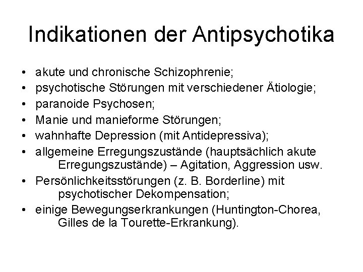 Indikationen der Antipsychotika • • • akute und chronische Schizophrenie; psychotische Störungen mit verschiedener