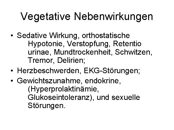 Vegetative Nebenwirkungen • Sedative Wirkung, orthostatische Hypotonie, Verstopfung, Retentio urinae, Mundtrockenheit, Schwitzen, Tremor, Delirien;