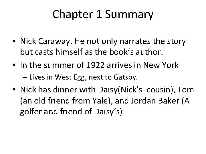 Chapter 1 Summary • Nick Caraway. He not only narrates the story but casts