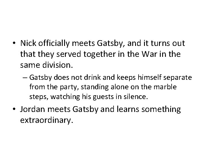  • Nick officially meets Gatsby, and it turns out that they served together