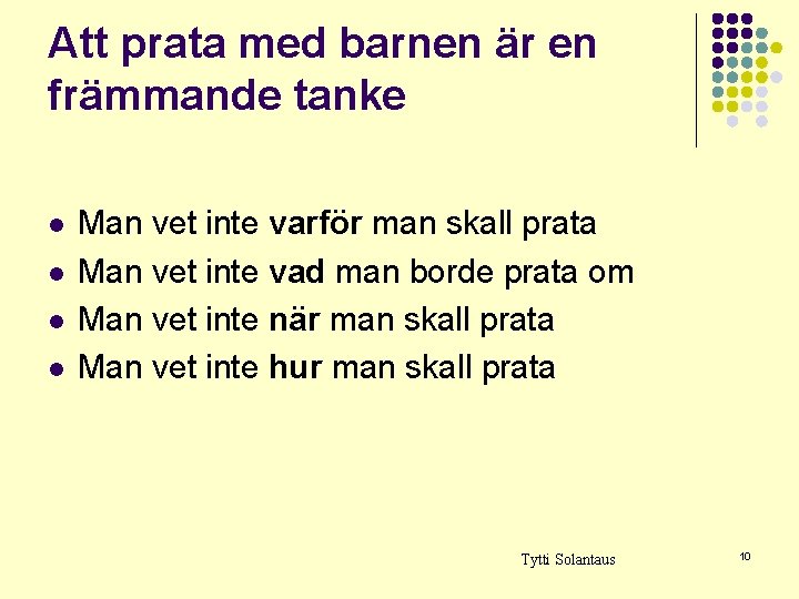 Att prata med barnen är en främmande tanke l l Man vet inte varför