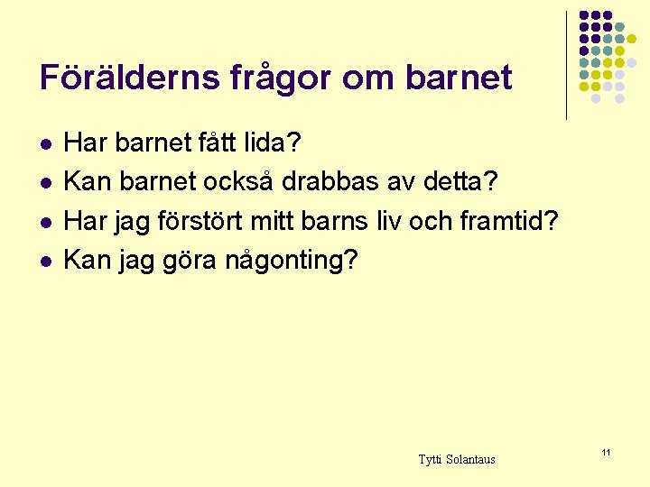 Förälderns frågor om barnet l l Har barnet fått lida? Kan barnet också drabbas