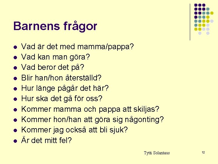 Barnens frågor l l l l l Vad är det med mamma/pappa? Vad kan