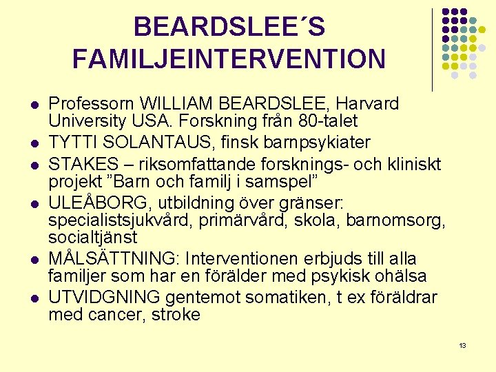 BEARDSLEE´S FAMILJEINTERVENTION l l l Professorn WILLIAM BEARDSLEE, Harvard University USA. Forskning från 80