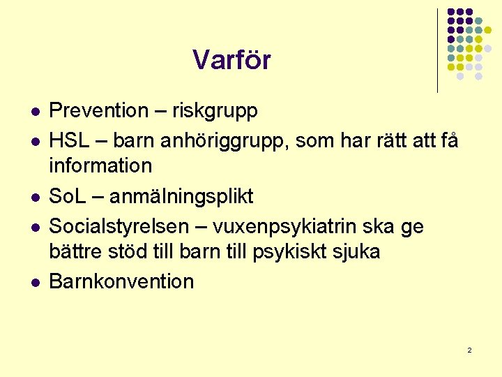 Varför l l l Prevention – riskgrupp HSL – barn anhöriggrupp, som har rätt