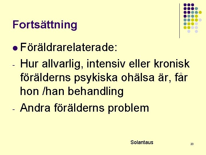 Fortsättning l Föräldrarelaterade: - - Hur allvarlig, intensiv eller kronisk förälderns psykiska ohälsa är,