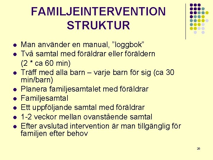 FAMILJEINTERVENTION STRUKTUR l l l l Man använder en manual, ”loggbok” Två samtal med