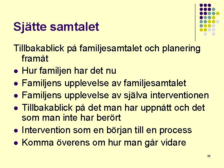 Sjätte samtalet Tillbakablick på familjesamtalet och planering framåt l Hur familjen har det nu