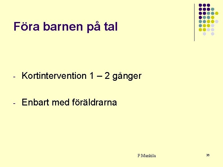 Föra barnen på tal - Kortintervention 1 – 2 gånger - Enbart med föräldrarna