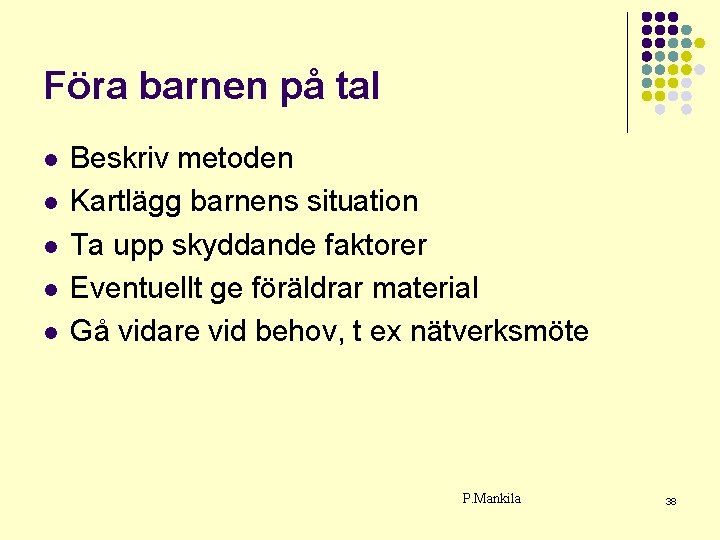 Föra barnen på tal l l Beskriv metoden Kartlägg barnens situation Ta upp skyddande