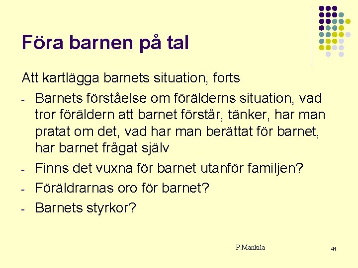 Föra barnen på tal Att kartlägga barnets situation, forts - Barnets förståelse om förälderns