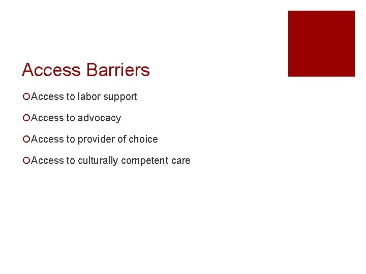 Access Barriers ¡Access to labor support ¡Access to advocacy ¡Access to provider of choice