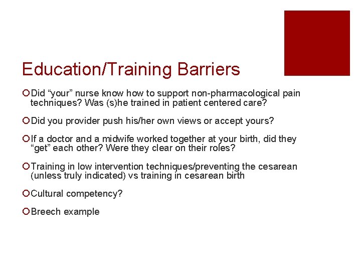 Education/Training Barriers ¡ Did “your” nurse know how to support non-pharmacological pain techniques? Was