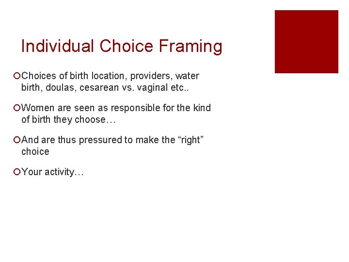 Individual Choice Framing ¡Choices of birth location, providers, water birth, doulas, cesarean vs. vaginal