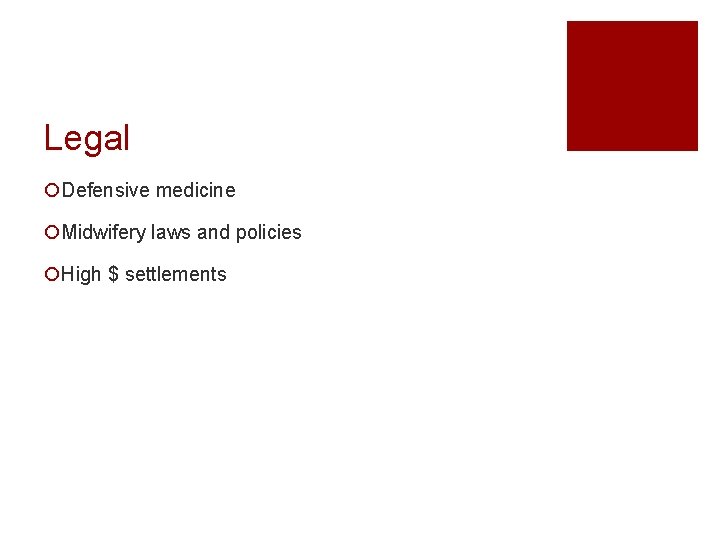 Legal ¡Defensive medicine ¡Midwifery laws and policies ¡High $ settlements 