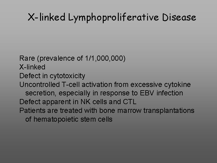 X-linked Lymphoproliferative Disease Rare (prevalence of 1/1, 000) X-linked Defect in cytotoxicity Uncontrolled T-cell