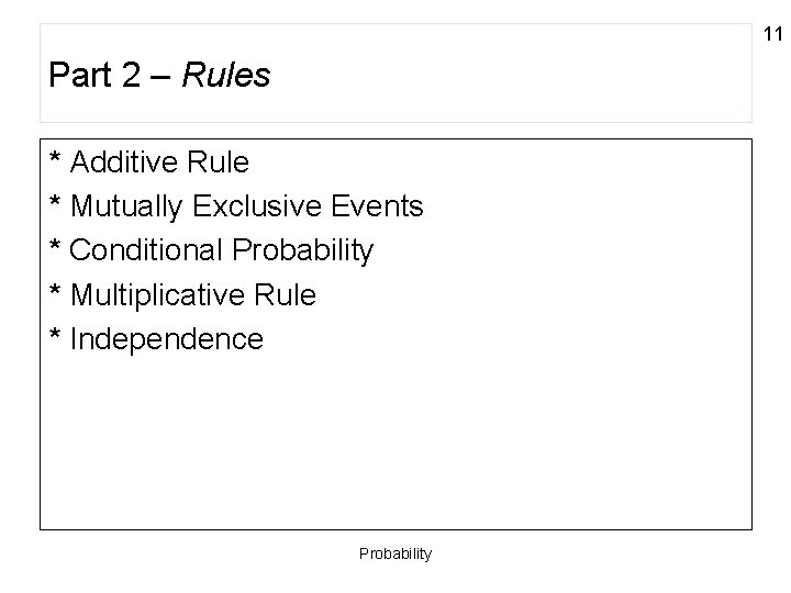 11 Part 2 – Rules * Additive Rule * Mutually Exclusive Events * Conditional