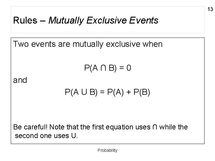 13 Rules – Mutually Exclusive Events Two events are mutually exclusive when P(A ∩