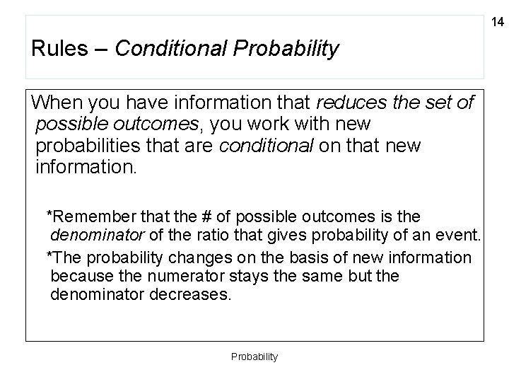 14 Rules – Conditional Probability When you have information that reduces the set of