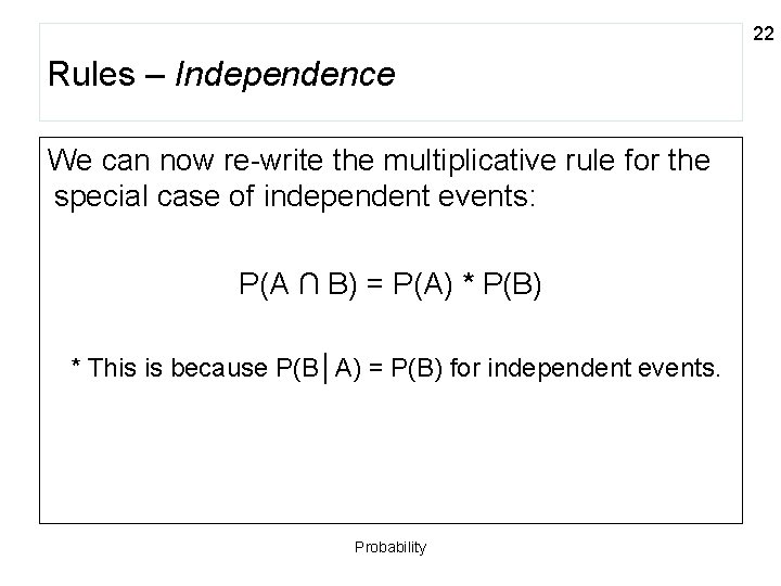 22 Rules – Independence We can now re-write the multiplicative rule for the special