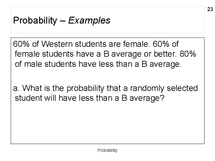 23 Probability – Examples 60% of Western students are female. 60% of female students
