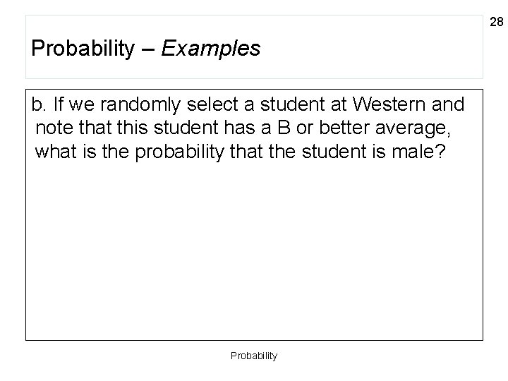 28 Probability – Examples b. If we randomly select a student at Western and