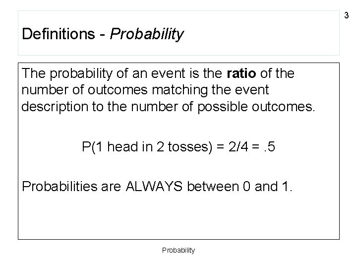 3 Definitions - Probability The probability of an event is the ratio of the