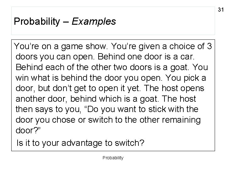 31 Probability – Examples You’re on a game show. You’re given a choice of