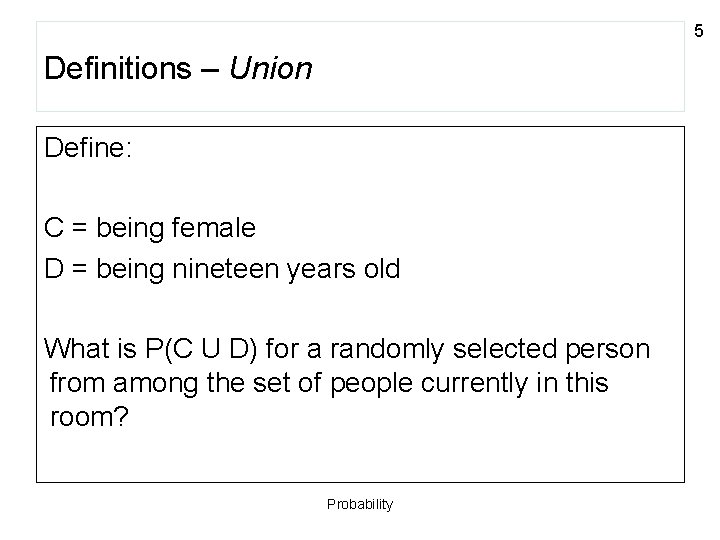 5 Definitions – Union Define: C = being female D = being nineteen years