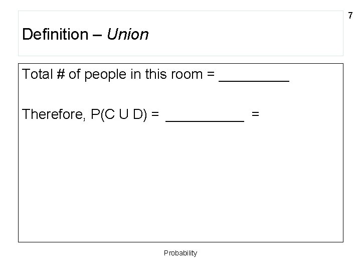 7 Definition – Union Total # of people in this room = _____ Therefore,