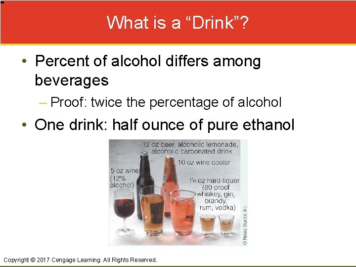 What is a “Drink”? • Percent of alcohol differs among beverages – Proof: twice