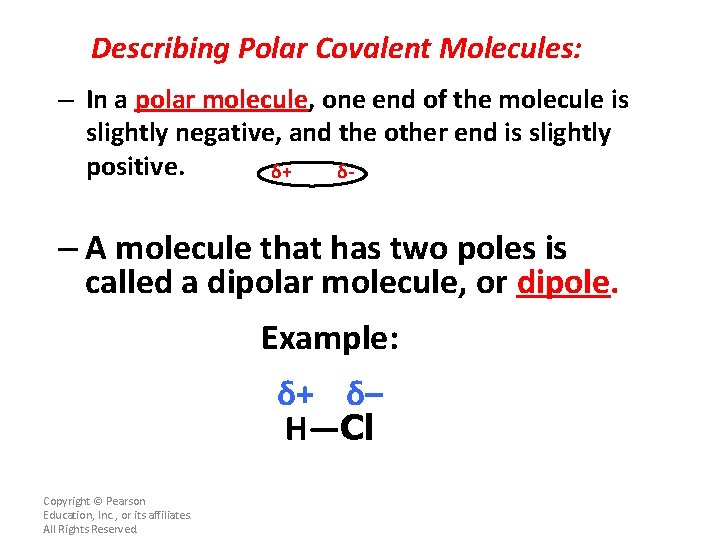 Describing Polar Covalent Molecules: – In a polar molecule, one end of the molecule