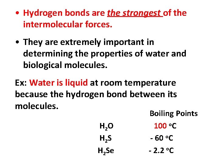  • Hydrogen bonds are the strongest of the intermolecular forces. • They are