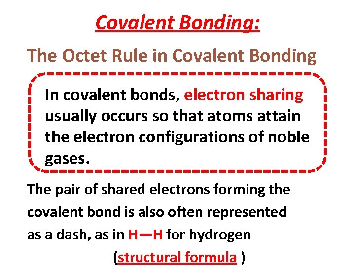 Covalent Bonding: The Octet Rule in Covalent Bonding In covalent bonds, electron sharing usually